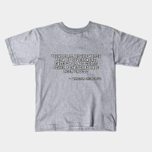 Democracy is the worst form of government, except for all the others. Kids T-Shirt